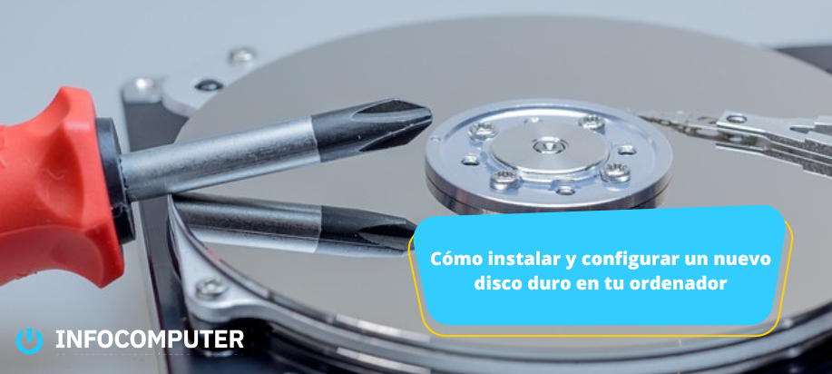 ¿Cómo instalar y configurar un nuevo disco duro?